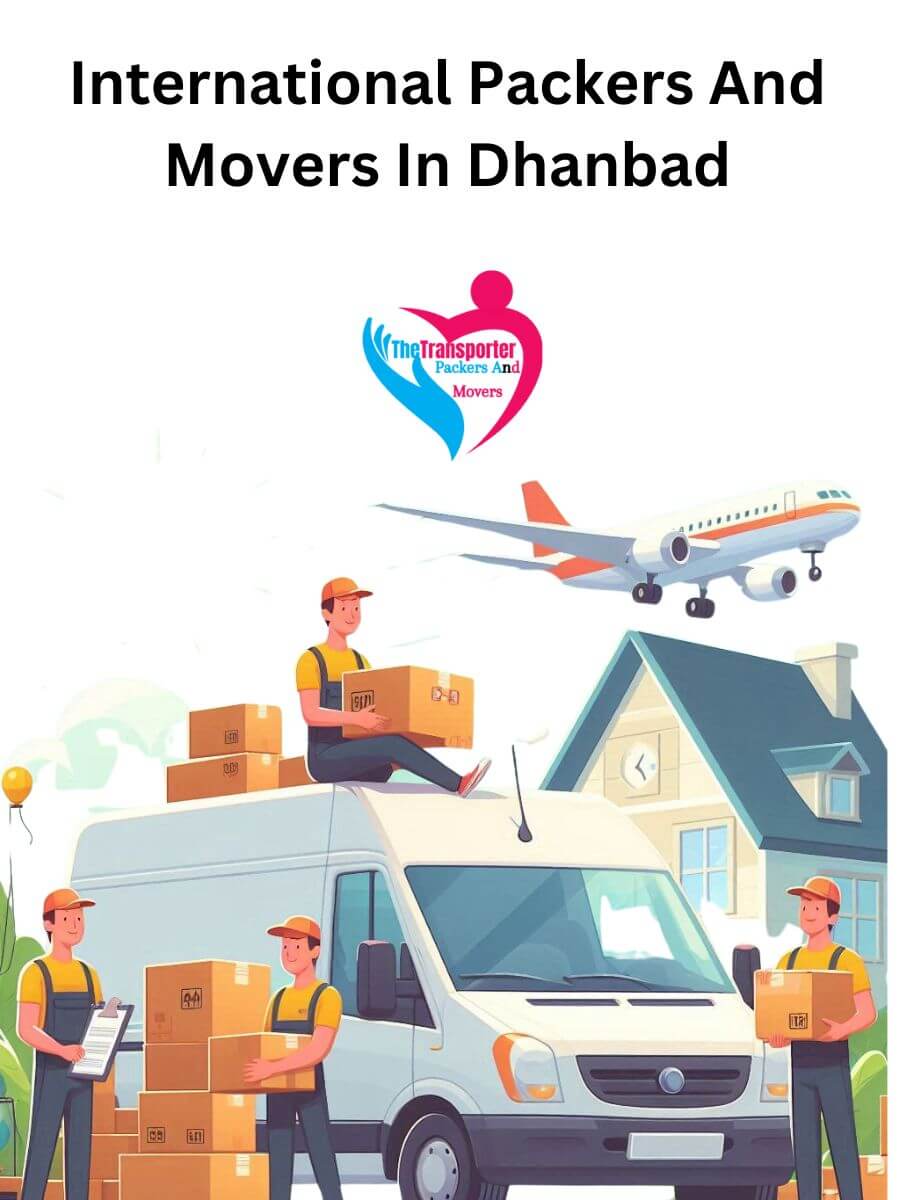 Dhanbad International Packers and Movers: Ensuring a Smooth Move