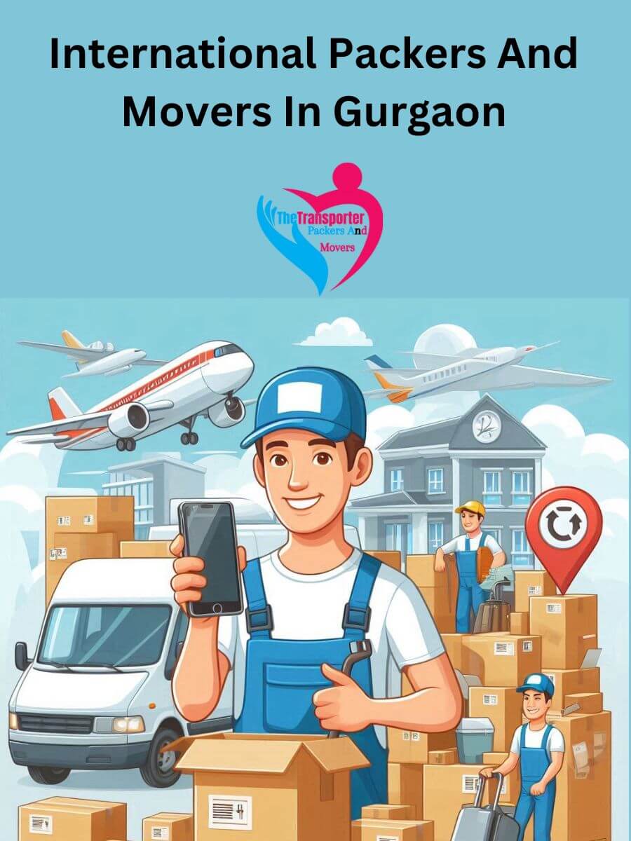 Gurgaon International Packers and Movers: Ensuring a Smooth Move