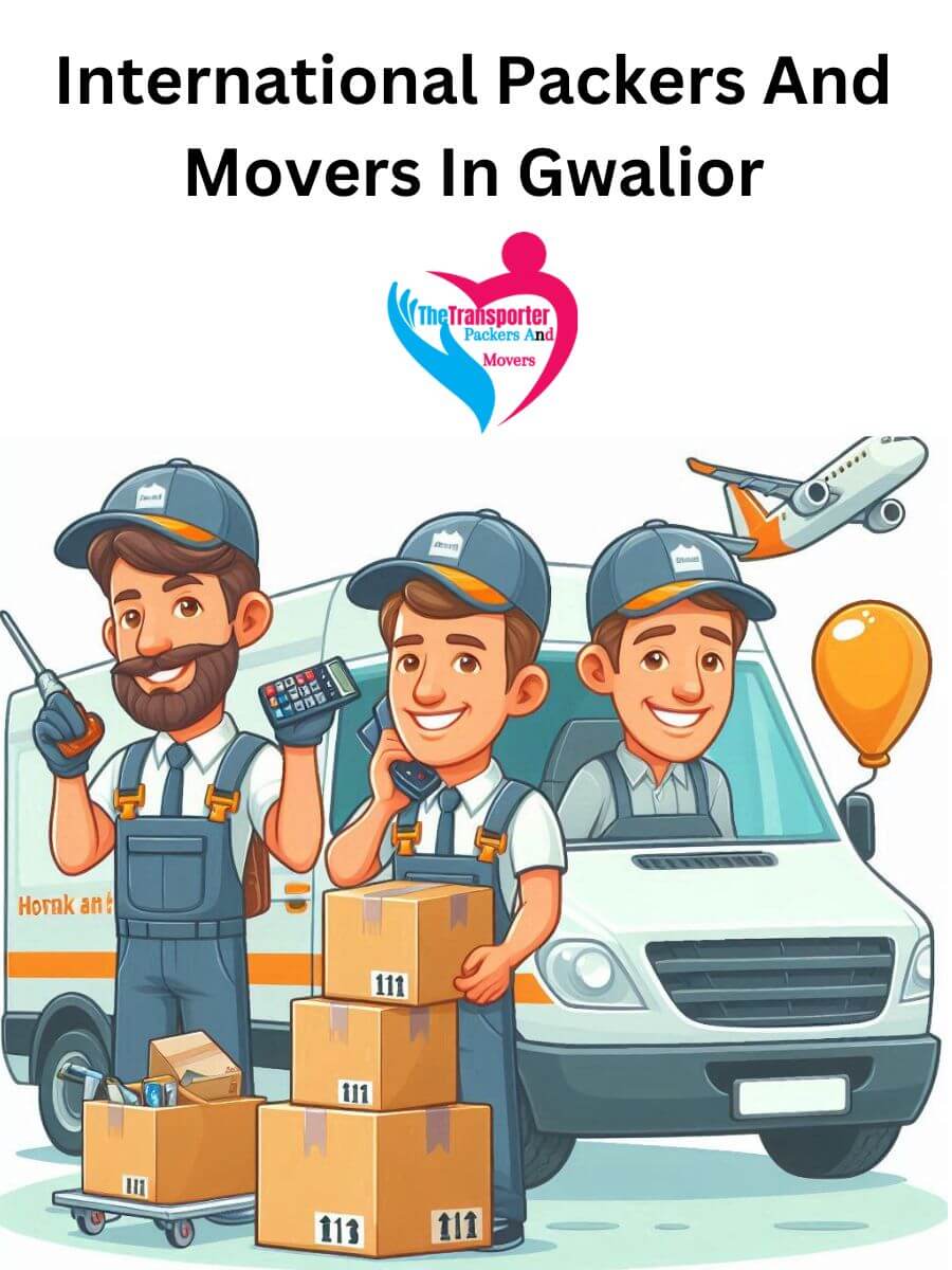 Gwalior International Packers and Movers: Ensuring a Smooth Move