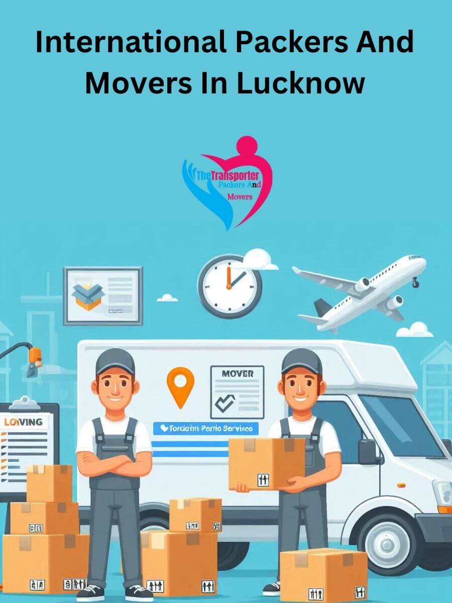 Lucknow International Packers and Movers: Ensuring a Smooth Move